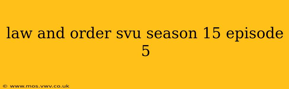 law and order svu season 15 episode 5