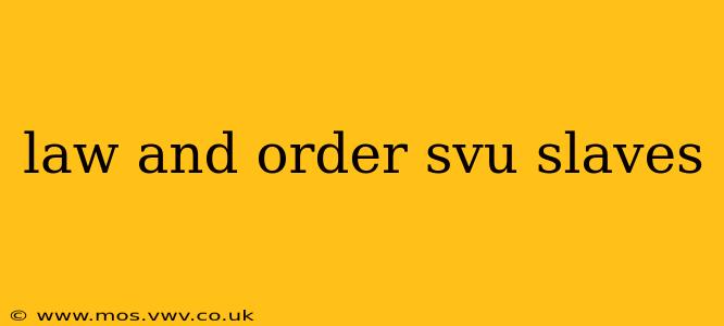 law and order svu slaves