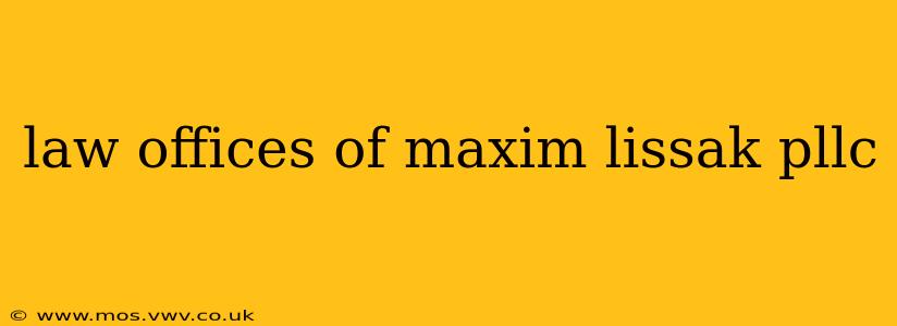 law offices of maxim lissak pllc