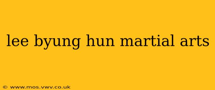 lee byung hun martial arts