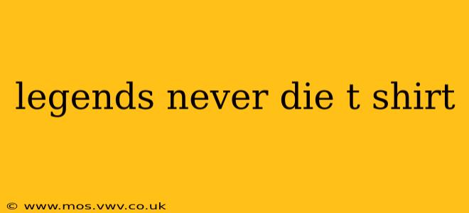 legends never die t shirt