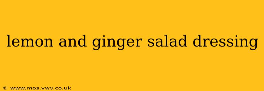 lemon and ginger salad dressing