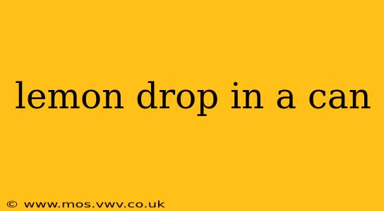 lemon drop in a can