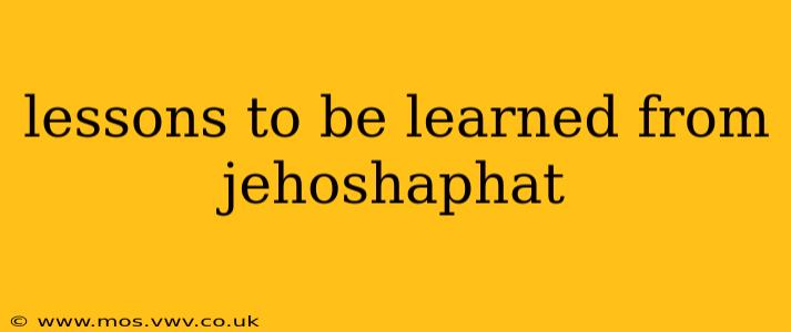 lessons to be learned from jehoshaphat