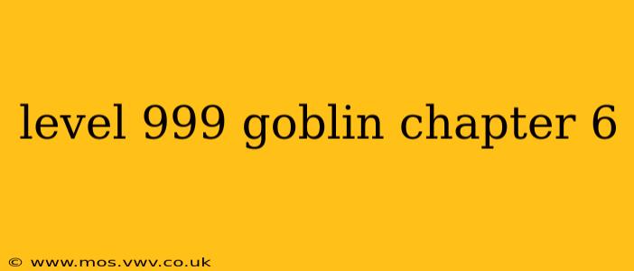 level 999 goblin chapter 6