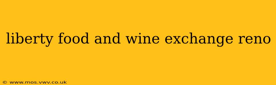 liberty food and wine exchange reno
