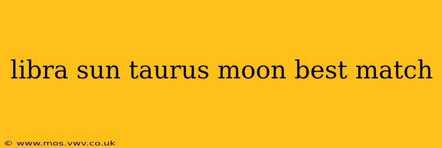 libra sun taurus moon best match
