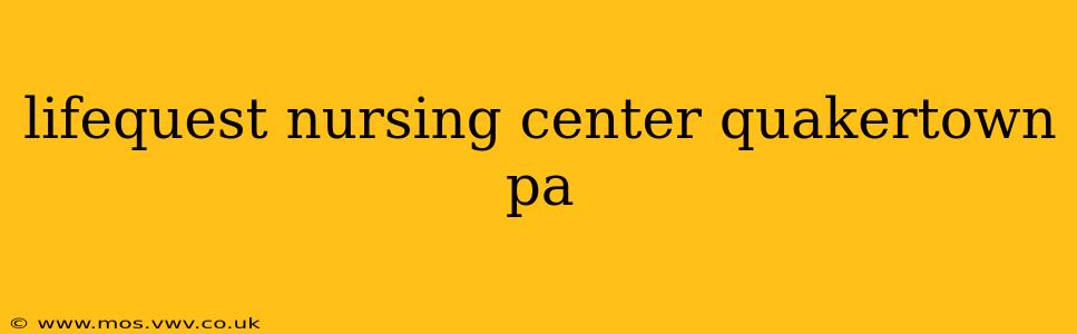 lifequest nursing center quakertown pa