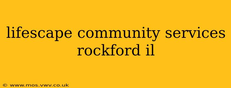 lifescape community services rockford il
