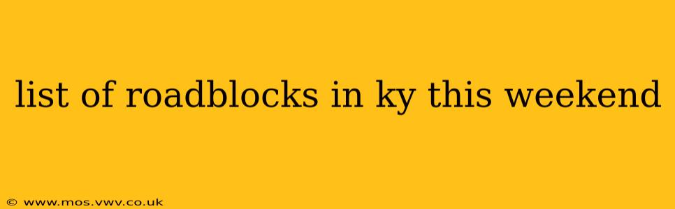 list of roadblocks in ky this weekend