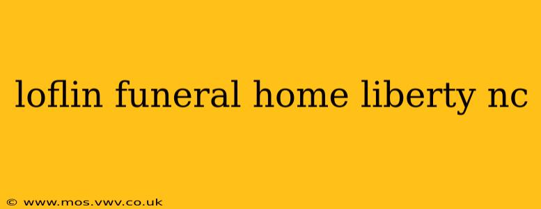 loflin funeral home liberty nc