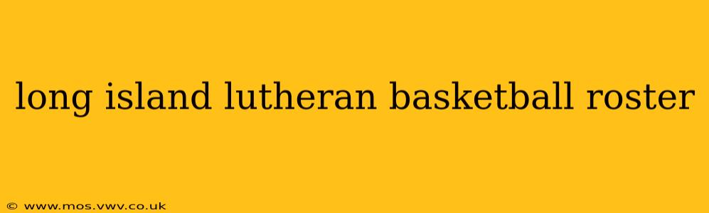 long island lutheran basketball roster