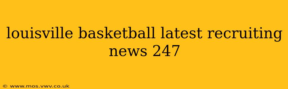 louisville basketball latest recruiting news 247