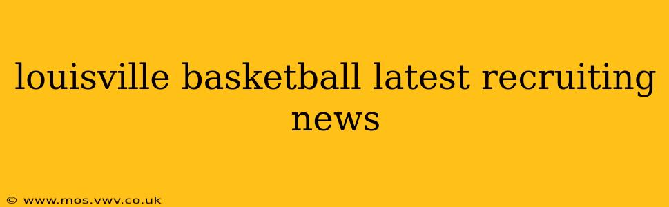 louisville basketball latest recruiting news