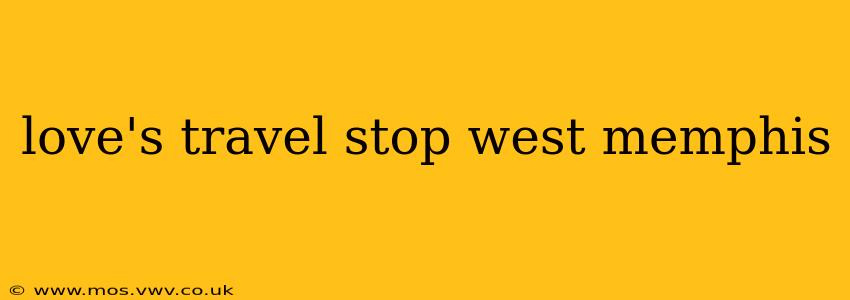 love's travel stop west memphis