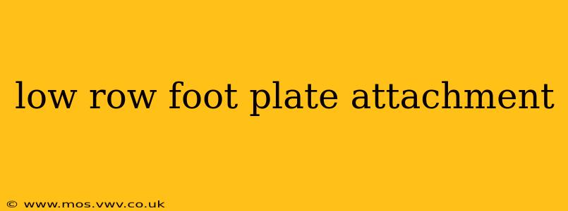 low row foot plate attachment