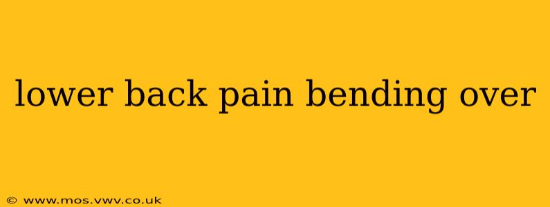 lower back pain bending over