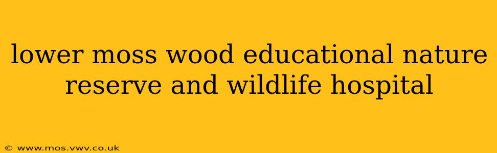lower moss wood educational nature reserve and wildlife hospital