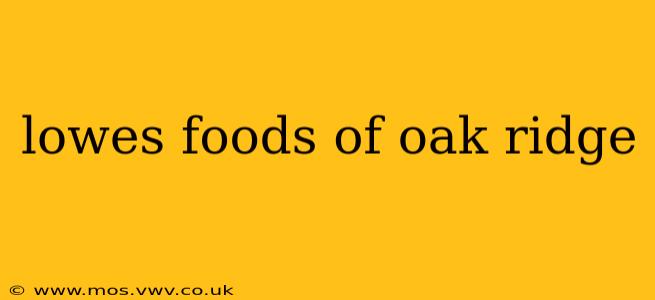 lowes foods of oak ridge
