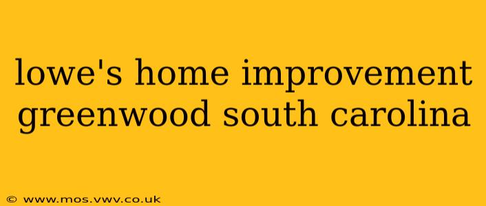 lowe's home improvement greenwood south carolina