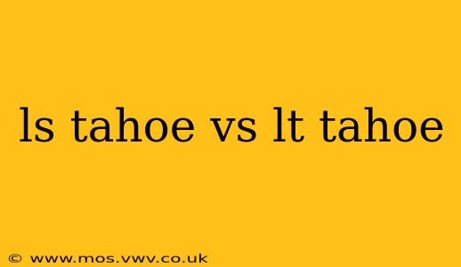 ls tahoe vs lt tahoe