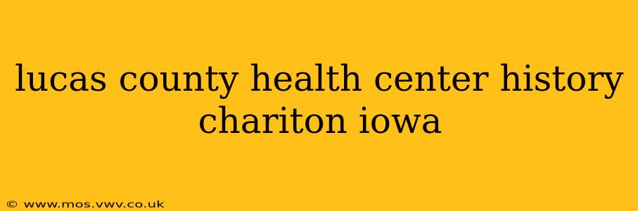 lucas county health center history chariton iowa