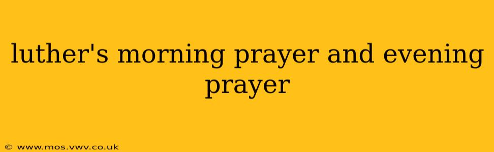 luther's morning prayer and evening prayer