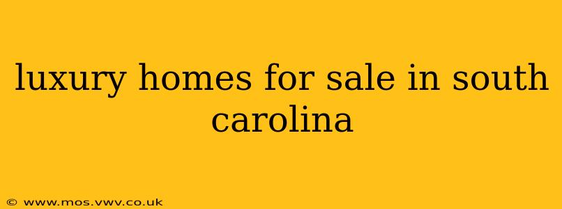 luxury homes for sale in south carolina