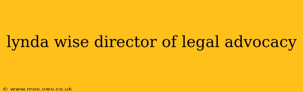 lynda wise director of legal advocacy