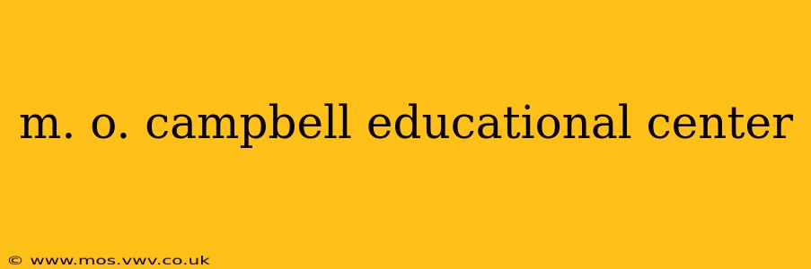 m. o. campbell educational center