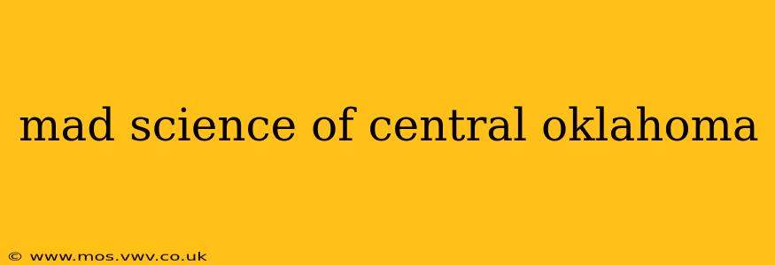 mad science of central oklahoma