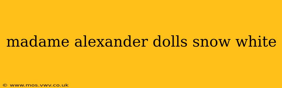madame alexander dolls snow white