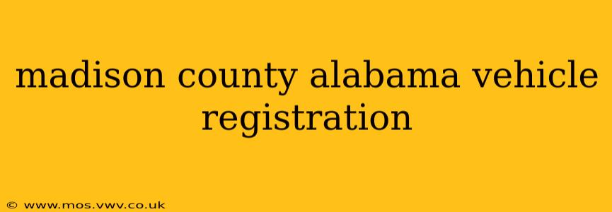 madison county alabama vehicle registration