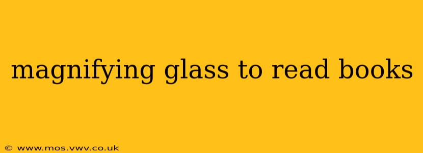magnifying glass to read books