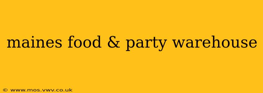maines food & party warehouse