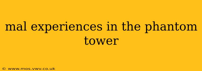 mal experiences in the phantom tower
