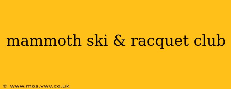 mammoth ski & racquet club