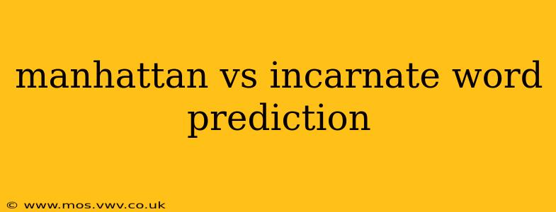 manhattan vs incarnate word prediction