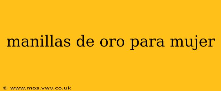 manillas de oro para mujer