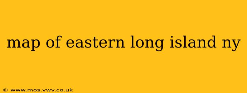 map of eastern long island ny