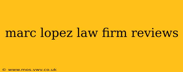 marc lopez law firm reviews
