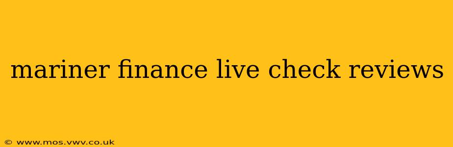 mariner finance live check reviews