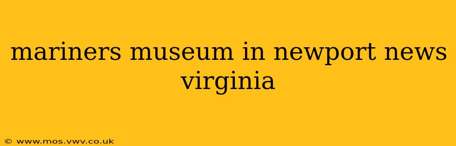 mariners museum in newport news virginia