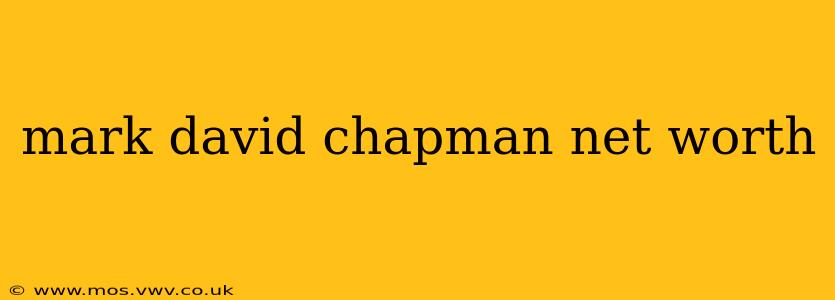 mark david chapman net worth