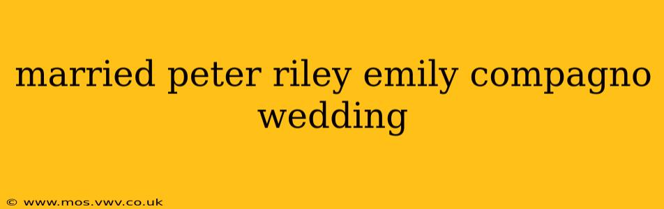 married peter riley emily compagno wedding