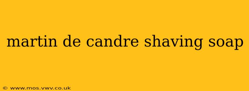 martin de candre shaving soap