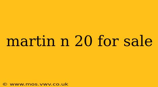 martin n 20 for sale