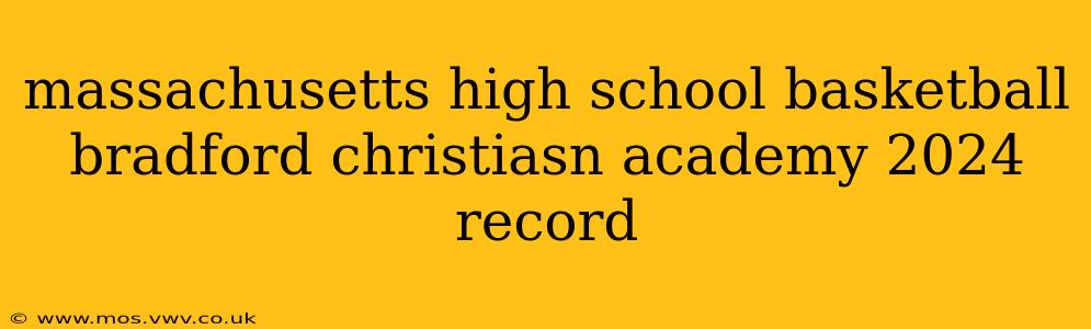 massachusetts high school basketball bradford christiasn academy 2024 record