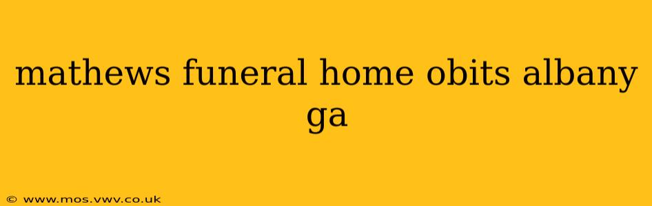 mathews funeral home obits albany ga