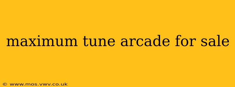 maximum tune arcade for sale